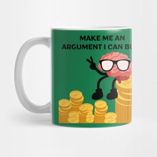 Make me an argument I can buy! Mug